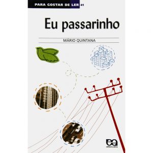 LIVRO: COLEÇÃO PARA GOSTAR DE LER – EU PASSARINHO –  Autor: Mário Quintana. Editora: Ática